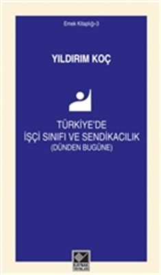 Türkiye De İşçi Sınıfı Ve Sendikacılık