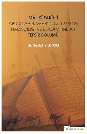 Mâlikî Fakîh’i Abdullah B. Vehb’in (v. 197/812) Hadisçiliği ve El-Câmi’ine Ait Tefsir Bölümü