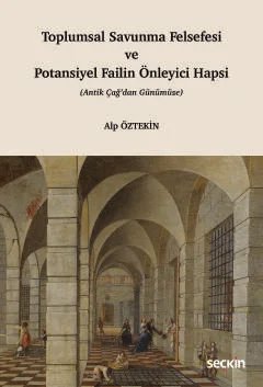 Toplumsal Savunma Felsefesi ve Potansiyel Failin Önleyici Hapsi (Antik Çağ'dan Günümüze)