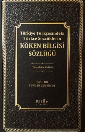 Türkiye Türkçesindeki Türkçe Sözcüklerin Köken Bilgisi Sözlüğü - Etimolojik Sözlük