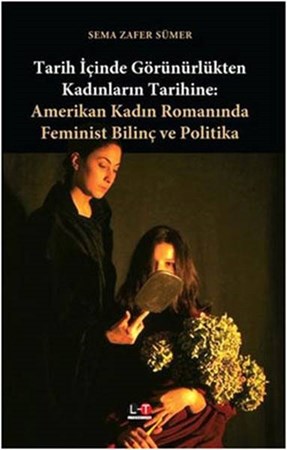 Tarih İçinde Görünürlükten Kadınların Tarihine Amerikan Kadın Romanında Feminist Bilinç Ve Poli