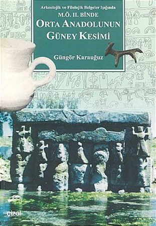 Orta Anadolunun Güney Kesimi Arkeolojik Ve Filolojik Belgeler Işığında M.ö. Ii. Binde