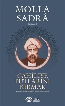 Cahiliye Putlarını Kırmak - Molla Sadra Külliyatı 4