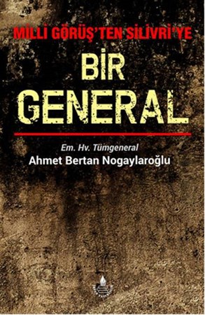 Milli Görüş'ten Silivri'ye Bir General