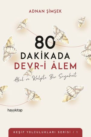 80 Dakikada Devr-i Âlem - Akıl ve Kalpte Bir Seyahat - Keşif Yolculukları Serisi 1