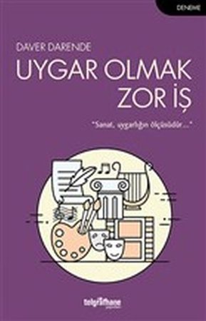 Uygar Olmak Zor İş - Sanat, Uygarlığın Ölçüsüdür