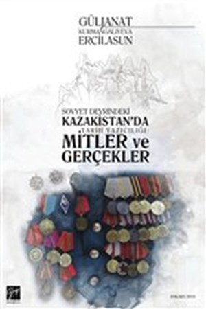 Sovyet Devrindeki Kazakistan'da Tarih Yazıcılığı Mitler Ve Gerçekler