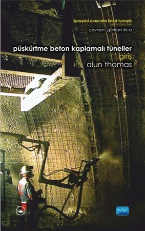 Püskürtme Beton Kaplamali Tüneller: Giriş / Sprayed Concrete Lined Tunnels: An Introduction