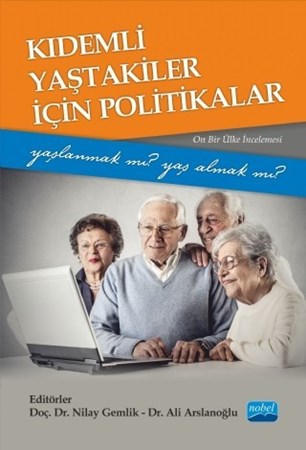 Kıdemli Yaştakiler İçin Politikalar -Yaşlanmak Mı Yaş Almak Mı?- (Onbir Ülke İncelemesi)