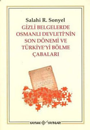 Gizli Belgelerle Osmanlı Devletinin Son Dönemi Ve Türkiyeyi Bölme Çabaları