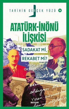 Atatürk - İnönü İlişkisi; Sadakat mı, Rekabet mi?