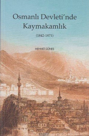 Osmanlı Devleti'nde Kaymakamlık 1842 1871