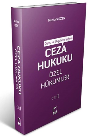 Öğreti ve Uygulama Işığında Ceza Hukuku Özel Hükümler Cilt I