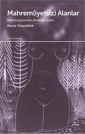 Mahrem(iyetsiz) Alanlar Mensturasyondan Anneliğe Kadın