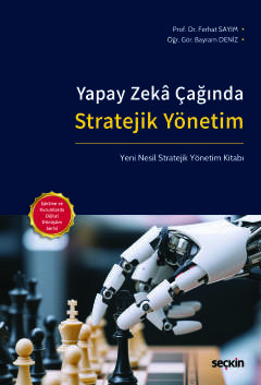 Yapay Zekâ Çağında Stratejik Yönetim Yeni Nesil Stratejik Yönetim Kitabı