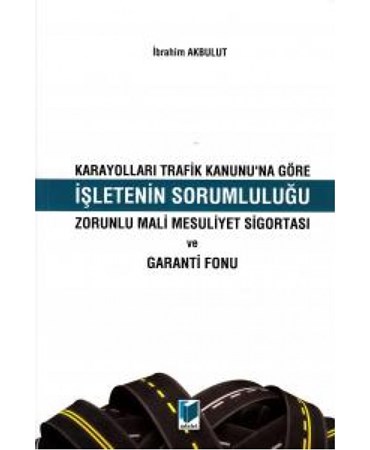 Karayolları Trafik Kanunu'na Göre İşletenin Sorumluluğu Zorunlu Mali Mesuliyet Sigortası Ve Gar