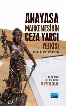 Anayasa Mahkemesinin Ceza Yargı Yetkisi (Divan-I Âli’Den Yüce Divan’A)