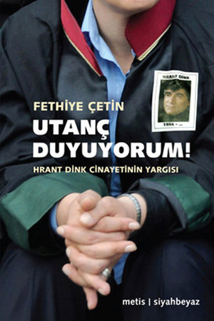 Utanç Duyuyorum!  Hrant Dink Cinayetinin Yargısı