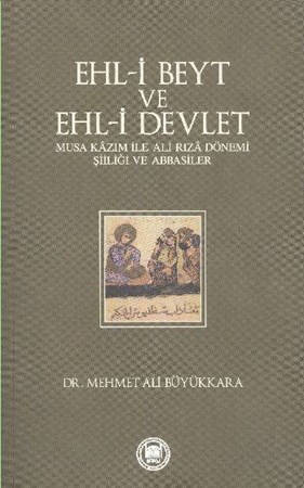 Ehl I Beyt Ve Ehl I Devlet Musa Kazım Ile Ali Rıza Dönemi Şiiliği Ve Abbasiler