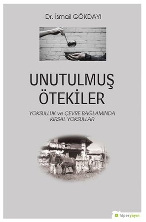 Unutulmuş Ötekiler - Yoksulluk ve Çevre Bağlamında Kırsal Yoksullar