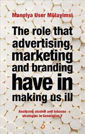 The Role That Advertising Marketing Ant Branding Have In Making Us İll