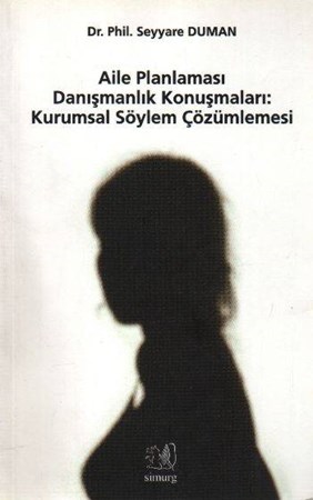 Aile Planlaması Danışmanlık Konuşmaları Kurumsal Söylem Çözümlemesi