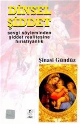 Dinsel Şiddet Sevgi Söyleminden Şiddet Realitesine Hıristiyanlık