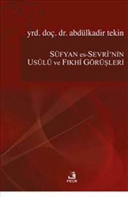 Süfyan Es Sevrinin Usulü Ve Fıkhi Görüşleri