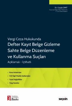 Vergi Ceza Hukukunda Defter Kayıt Belge Gizleme Sahte Belge Düzenleme ve Kullanma Suçları Konu Anlatımları • VUK İlgili Madde Açıklamaları • Yasal Değişiklikler • Yargı Kararları