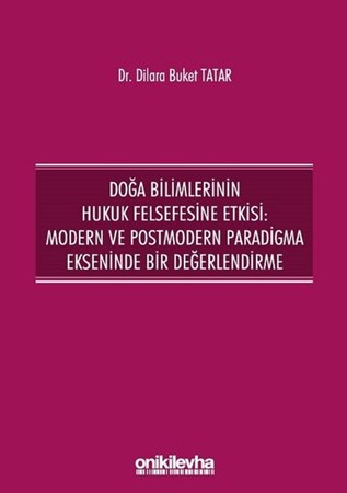 Doğa Bilimlerinin Hukuk Felsefesine Etkisi: Modern ve Postmodern Paradigma Ekseninde Bir Değerlendir