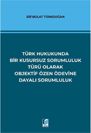 Türk Hukukunda Bir Kusursuz Sorumluluk Türü Olarak Objektif Özen Ödevine Dayalı Sorumluluk