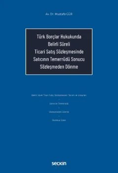 Türk Borçlar Hukukunda Belirli Süreli Ticari Satış Sözleşmesinde Satıcının Temerrüdü Sonucu Sözleşmeden Dönme