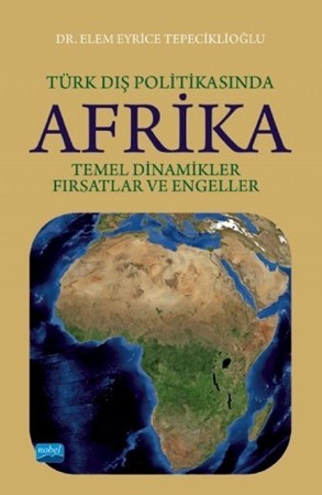 Türk Diş Politikasinda Afrika: Temel Dinamikler, Fırsatlar Ve Engeller