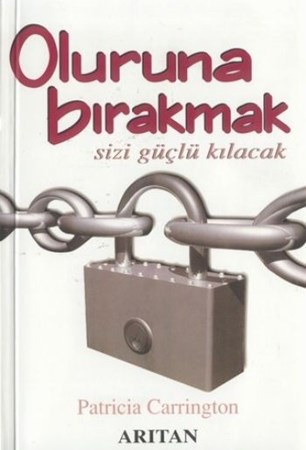 Oluruna Bırakmak Sizi Güçlü Kılacak