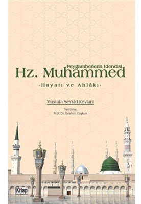 Peygamberlerin Efendisi Hz. Muhammed  Hayatı ve Ahlakı