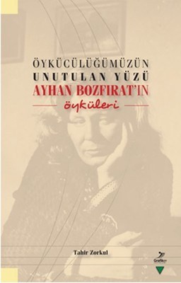 Öykücülüğümüzün Unutulan Yüzü Ayhan Bozfıratın Öyküleri