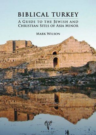 Biblical Turkey A Guide To The Jewish And Christian Sites Of Asia Minor