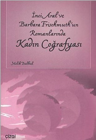 İnci Aral Ve Barbara Frischmuthun Romanlarında Kadın Coğrafyası