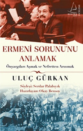 Ermeni Sorununu Anlamak Önyargıları Aşmak Ve Nefretten Arınmak