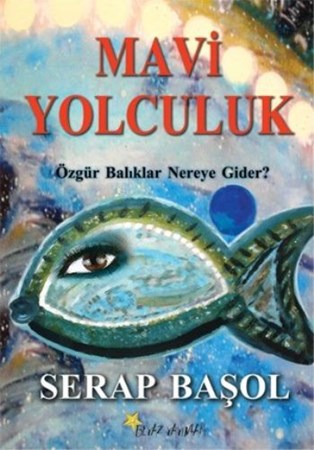 Mavi Yolculuk Özgür Balıklar Nereye Gider