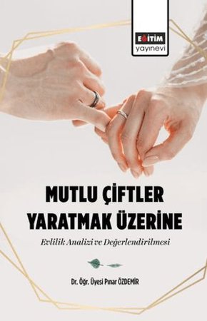Mutlu Çiftler Yaratmak Üzerine-Evlilik Analizi Ve Değerlendirilmesi