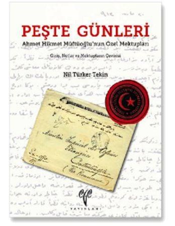 Peşte Günleri Ahmet Hikmet Müftüoğlu'nun Özel Mektupları Giriş, Notlar Ve Mektupların Çevirisi