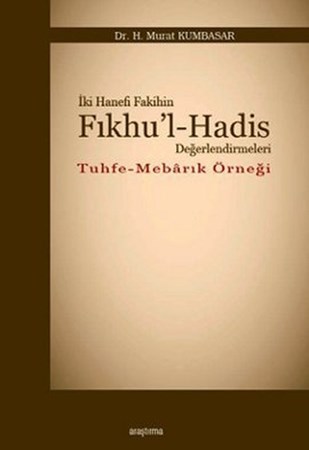 İki Hanefi Fakihin Fıkhu'l Hadis Değerlendirmeleri Tuhfe Mebarık Örneği