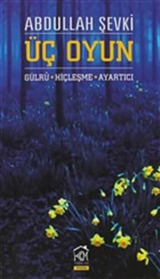 Üç Oyun Gülru Hiçleşme Ayartıcı