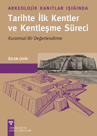 Arkeolojik Kanıtlar Işığında Tarihte İlk Kentler Ve Kentleşme Süreci