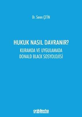 Hukuk Nasıl Davranır? Kuramda ve Uygulamada Donald Black Sosyolojisi