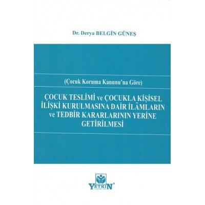 ÇOCUK TESLİMİ VE ÇOCUKLA KİŞİSEL İLİŞKİ KURULMASINA DAİR İLÂMLARIN VE TEDBİR KARARLARININ YERİNE GETİRİLMESİ