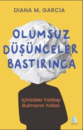 Olumsuz Düşünceler Bastırınca - İçinizdeki Yoldaşı Bulmanın Yolları