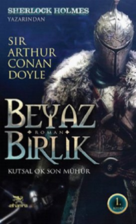 Beyaz Birlik 1. Kitap / Kutsal Ok Son Mühür