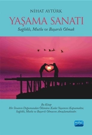 Yaşama Sanati - Sağlıklı, Mutlu Ve Başarılı Olmak